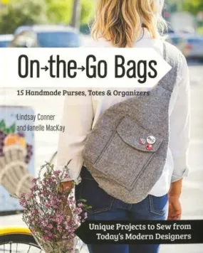 On the Go - 15 Handmade Bags Totes & Organizers - Softcover